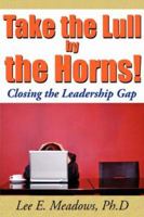 Take the Lull by the Horns!: Closing the Leadership Gap 1425979327 Book Cover