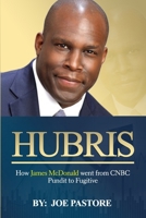 Hubris: How James McDonald went from CNBC Pundit to Fugutive B0BG5FXMJ7 Book Cover