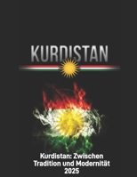 Kurdistan: Zwischen Tradition und Modernität – Der Weg in eine neue Ära: Von der Geschichte und Identität der Kurden, Einblick in die Zukunft (German Edition) B0DQ5HFGT4 Book Cover