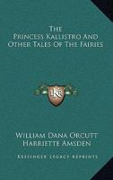 The Princess Kallistro And Other Tales Of The Fairies 1417953446 Book Cover