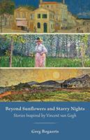 Beyond Sunflowers and Starry Nights: Stories Inspired by Vincent van Gogh 1947067362 Book Cover