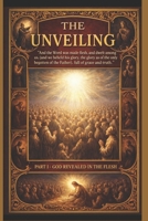 The Unveiling Part 1: God Revealed in the Flesh B0FVX43338 Book Cover