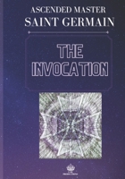 The Invocation: A TREATISE BY THE BELOVED CONTE OF SAINT GERMAIN B093CHL1NR Book Cover
