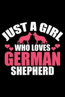 Just A Girl Who Loves German Shepherd: Cool German Shepherd Dog Journal Notebook - German Shepherd Dog Lover Gifts - Funny German Shepherd Dog Notebook Journal - German Shepherd Owner Gifts, Funny Ger 1709929324 Book Cover