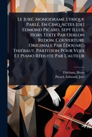 Le JurÃ(c); Monodrame Lyrique ParlÃ(c), En Cinq Actes [de] Edmond Picard. Sept Illus. Hors Texte Par Odilon Redon. Couverture Originale Par ... RÃ(c)duite Par L'auteur (French Edition) 1024462056 Book Cover