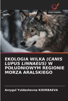 Ekologia Wilka (Canis Lupus Linnaeus) W Poludniowym Regionie Morza Aralskiego (Polish Edition) 6203489506 Book Cover