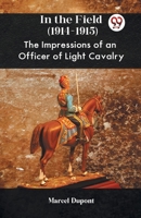 In The Field (1914-1915) The Impressions Of An Officer Of Light Cavalry 9359324337 Book Cover