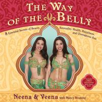 The Way of the Belly: 8 Essential Secrets of Beauty, Sensuality, Health, Happiness, and Outrageous Fun