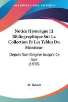 Notice Historique Et Bibliographique Sur La Collection Et Les Tables Du Moniteur Depuis Son Origine Jusqu'� Ce Jour 1160208085 Book Cover