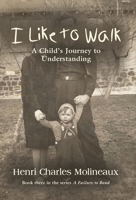 I Like to Walk: A Child's Journey to Understanding 1647180708 Book Cover