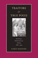 Traitors & True Poles: Narrating A Polish-American Identity, 1880-1939 (Polish and Polish American Studies) 0821414704 Book Cover