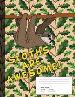 Wide Ruled 100 Pages: Composition Notebook For Writing and Taking Notes - Sloths Are Awesome! 1791878741 Book Cover