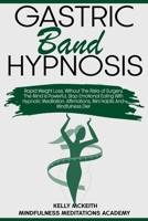Gastric Band Hypnosis: Rapid Weight Loss, Without The Risks of Surgery. The Mind is Powerful, Stop Emotional Eating With Hypnotic Meditation, ... Mindfulness Diet (Rapid Weight Loss Hypnosis) B08C7DS74P Book Cover