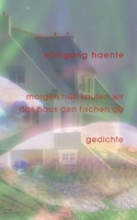 morgen früh kaufen wir das haus den fischen ab: Gedichte (German Edition) 375979386X Book Cover