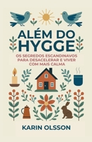 Além do Hygge: Os segredos escandinavos para desacelerar e viver com mais calma (Portuguese Edition) 1918098506 Book Cover