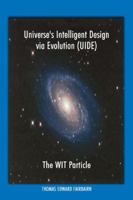 Universe's Intelligent Design Via Evolution UIDE 0805976841 Book Cover