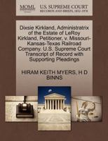 Dixsie Kirkland, Administratrix of the Estate of LeRoy Kirkland, Petitioner, v. Missouri-Kansas-Texas Railroad Company. U.S. Supreme Court Transcript of Record with Supporting Pleadings 1270642618 Book Cover