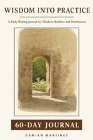 Wisdom Into Practice - 60-Day Journal: Daily Writing for Thinkers, Builders, and Practitioners 1971200212 Book Cover