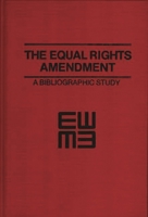 The Equal Rights Amendment: A Bibliographic Study 0837190584 Book Cover