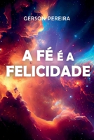 A Fé É A Felicidade (Portuguese Edition) 6526634648 Book Cover