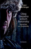 Oleg Stepanowitsch Betonsky, Herrscher von Ruzzansky: Roman 3756834492 Book Cover