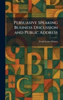 Persuasive Speaking Business Discussion and Public Address 1025899067 Book Cover