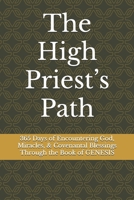 The High Priest’s Path: 365 Days of Encountering God, Miracles, & Covenantal Blessings Through the Book of GENESIS B0F5X58DQ8 Book Cover