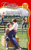Trouble at Lone Spur: Home on the Ranch 0373707169 Book Cover