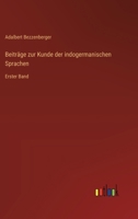 Beiträge zur Kunde der indogermanischen Sprachen: Erster Band 3368525107 Book Cover