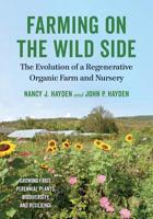 Farming on the Wild Side: The Evolution of a Regenerative Organic Farm and Nursery 1603588280 Book Cover