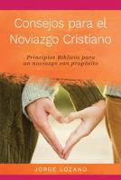 Consejos Para El Noviazgo Cristiano: Principios Biblicos Para Un Noviazgo Con Proposito 1683688740 Book Cover
