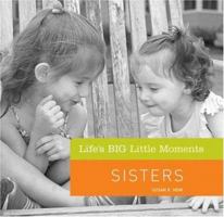 Life's BIG Little Moments: Sisters (Life's BIG Little Moments) 1402743203 Book Cover
