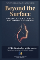 Beyond the Surface: A PATIENT'S GUIDE TO PLASTIC & RECONSTRUCTIVE SURGERY (DehaPa Plastic Surgery) B0HKGPC863 Book Cover