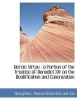Heroic Virtue: a Portion of the Treatise of Benedict XIV on the Beatification and Canonization 1140254537 Book Cover