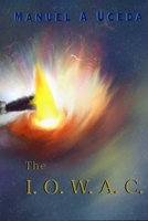 The Importance of Work and Creation: The I.O.W.A.C. B09KNCYQYB Book Cover