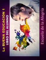 La Buena Educacion 1. Libro del alumno.: Educamos para la VIDA 1517060974 Book Cover