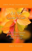 Acts: Lessons In Faith: How to Find, Increase and Express Your Faith in Christ 1931760268 Book Cover