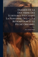 Examen De La Doctrine Des Ecritures Touchant La Personne De J.-c., La Rédemption Et Le Péché Originel 1248049306 Book Cover
