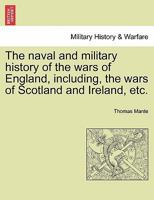 The naval and military history of the wars of England, including, the wars of Scotland and Ireland, etc. 1241559147 Book Cover