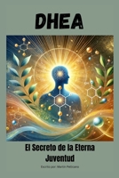 DHEA: El Secreto de la Eterna Juventud (Spanish Edition) B0D9XPP958 Book Cover