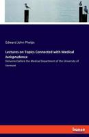 Lectures On Topics Connected With Medical Jurisprudence: Delivered Before The Medical Department Of The University Of Vermont (1881) 1240142943 Book Cover