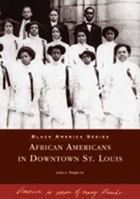 African Americans in Downtown St. Louis  (MO)  (Black America Series) 0738531677 Book Cover