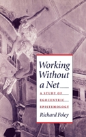 Working Without a Net: A Study of Egocentric Epistemology 0195076990 Book Cover