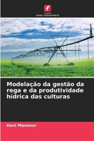 Modelação da gestão da rega e da produtividade hídrica das culturas (Portuguese Edition) 6208054400 Book Cover