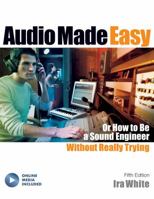 Audio Made Easy: Or How to Be a Sound Engineer Without Really Trying 0793572932 Book Cover