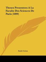 Theses Presentees A La Faculte Des Sciences De Paris (1899) 112041332X Book Cover