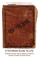 Our Own Book - A Victorian Guide to Life 0615206794 Book Cover
