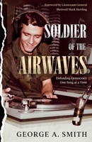 Soldier of the Airwaves: Defending Democracy One Song at a Time B0CLYV95Z6 Book Cover