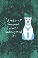Wake Up Humans You're Endangered Too.: Blank Lined Notebook ( Recycle ) Green 1077125690 Book Cover