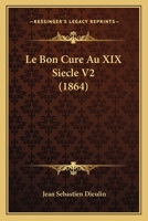 Le Bon Cure Au XIX Siecle V2 (1864) 116769368X Book Cover